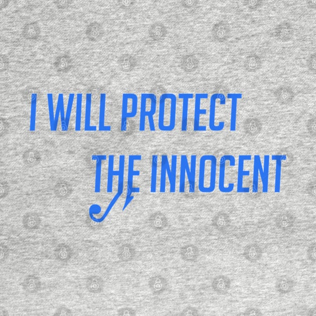 I will protect the innocent by badgerinafez